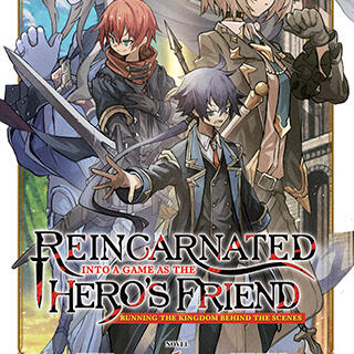 Reincarnated Into a Game as the Hero’s Friend: Running the Kingdom Behind the Scenes